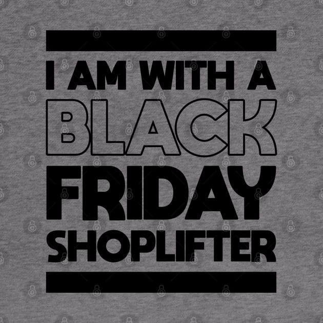 I AM WITH A BLACK FRIDAY SHOPLIFTER by A Comic Wizard